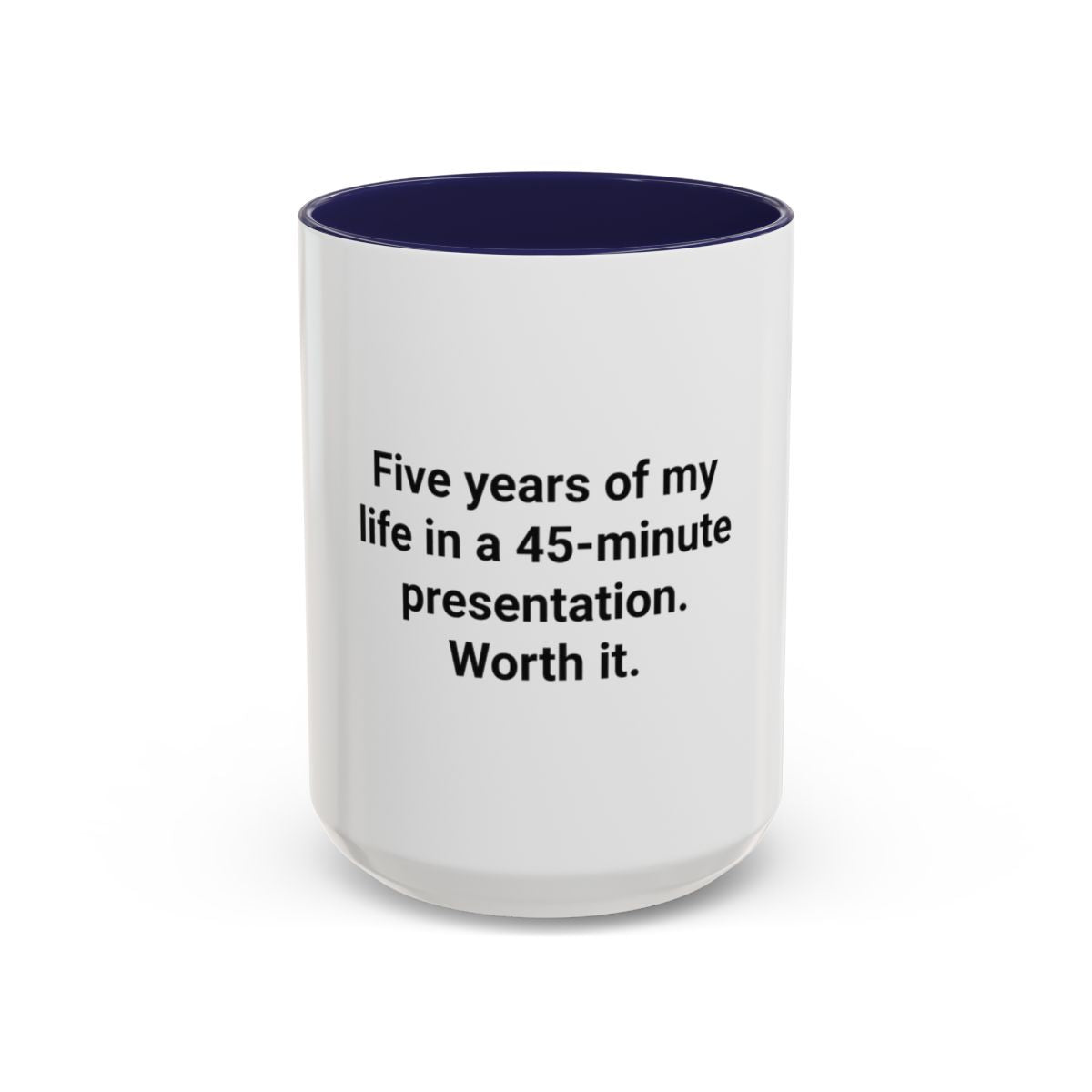 Five Years of My Life in a 45-Minute Presentation - Accent Mug for PhD Grads