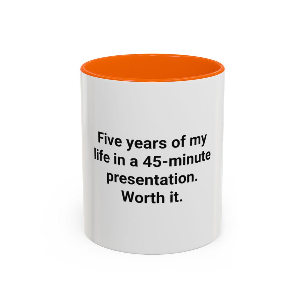 Five Years of My Life in a 45-Minute Presentation - Accent Mug for PhD Grads