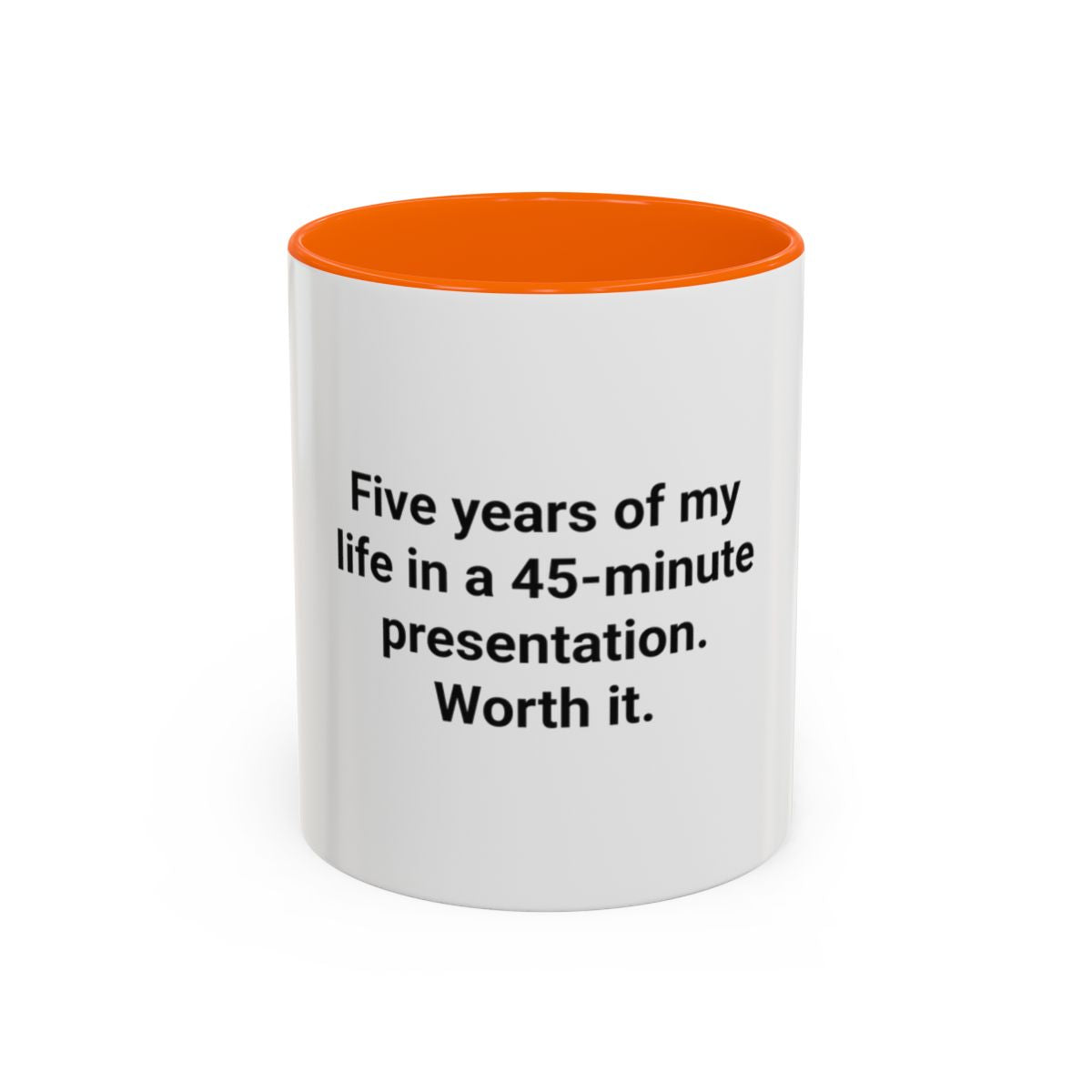 Five Years of My Life in a 45-Minute Presentation - Accent Mug for PhD Grads