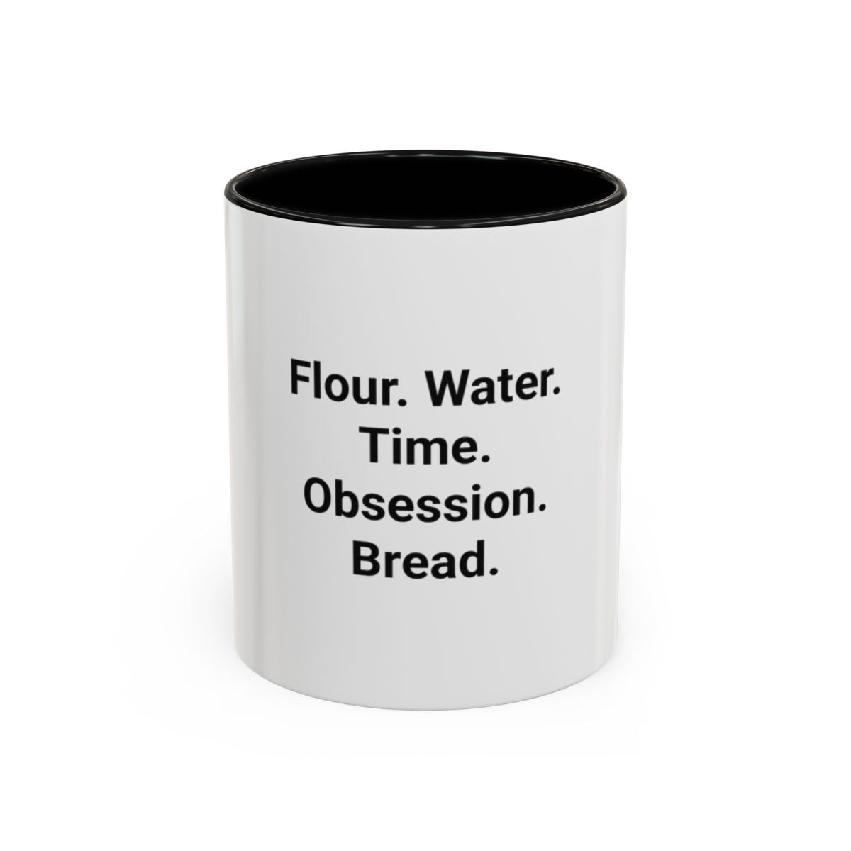 Flour. Water. Time. Obsession. Bread. - Mug for Sourdough Lovers