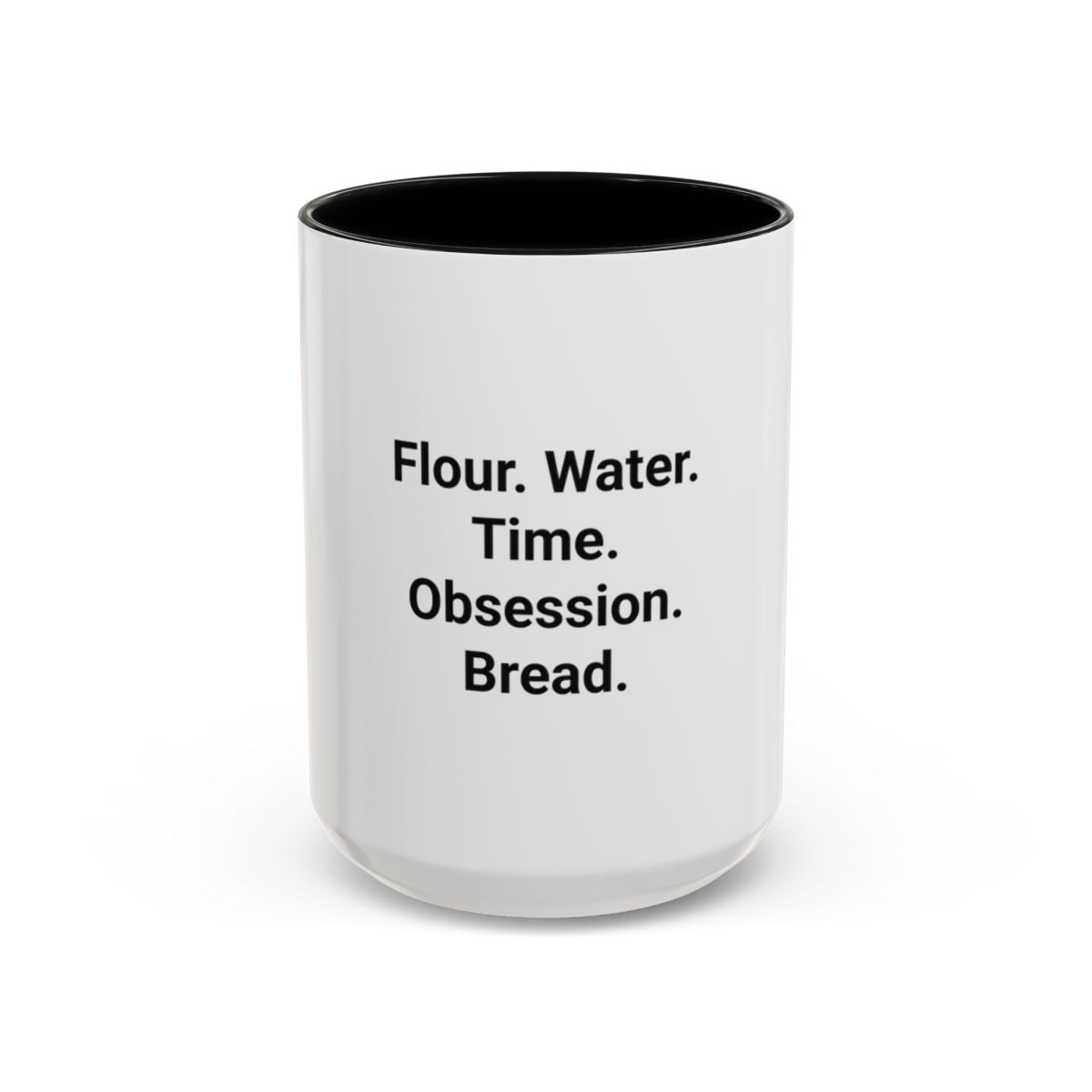 Flour. Water. Time. Obsession. Bread. - Mug for Sourdough Lovers