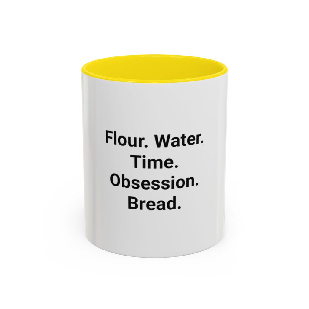 Flour. Water. Time. Obsession. Bread. - Mug for Sourdough Lovers
