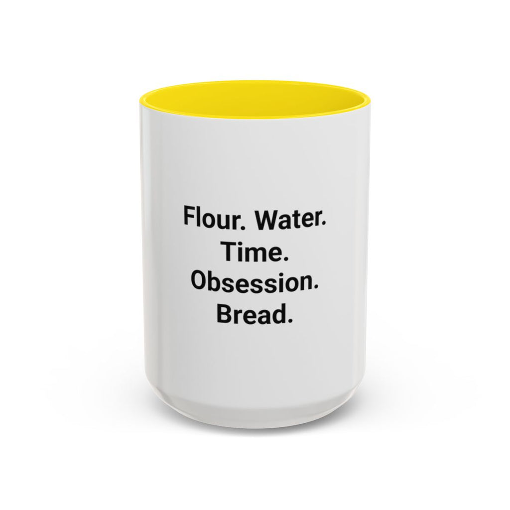 Flour. Water. Time. Obsession. Bread. - Mug for Sourdough Lovers