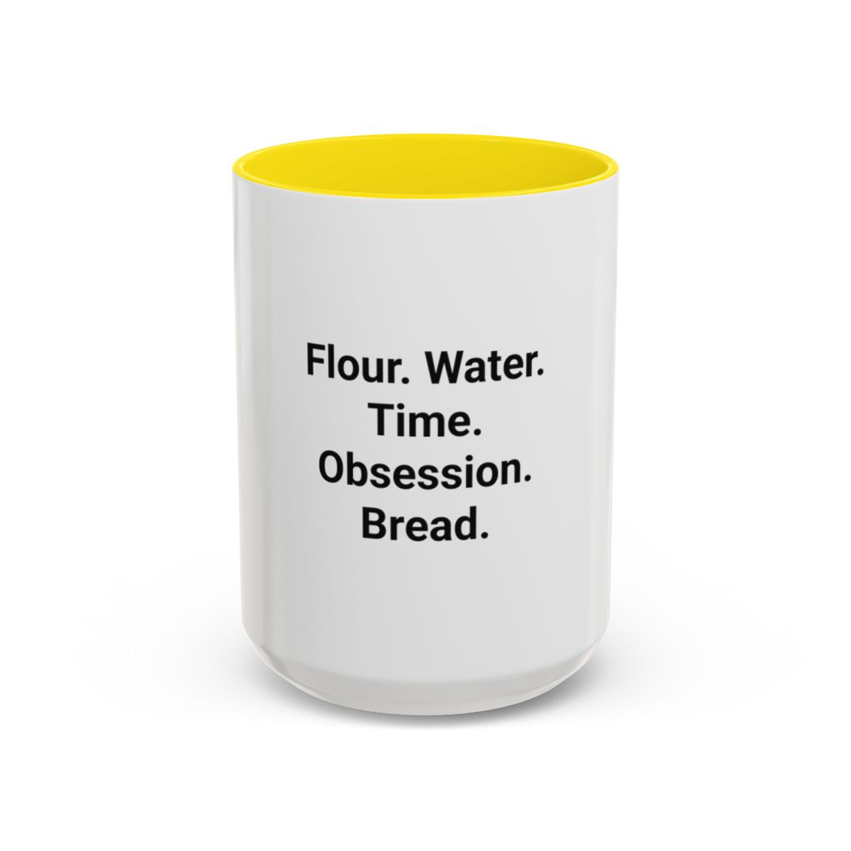 Flour. Water. Time. Obsession. Bread. - Mug for Sourdough Lovers