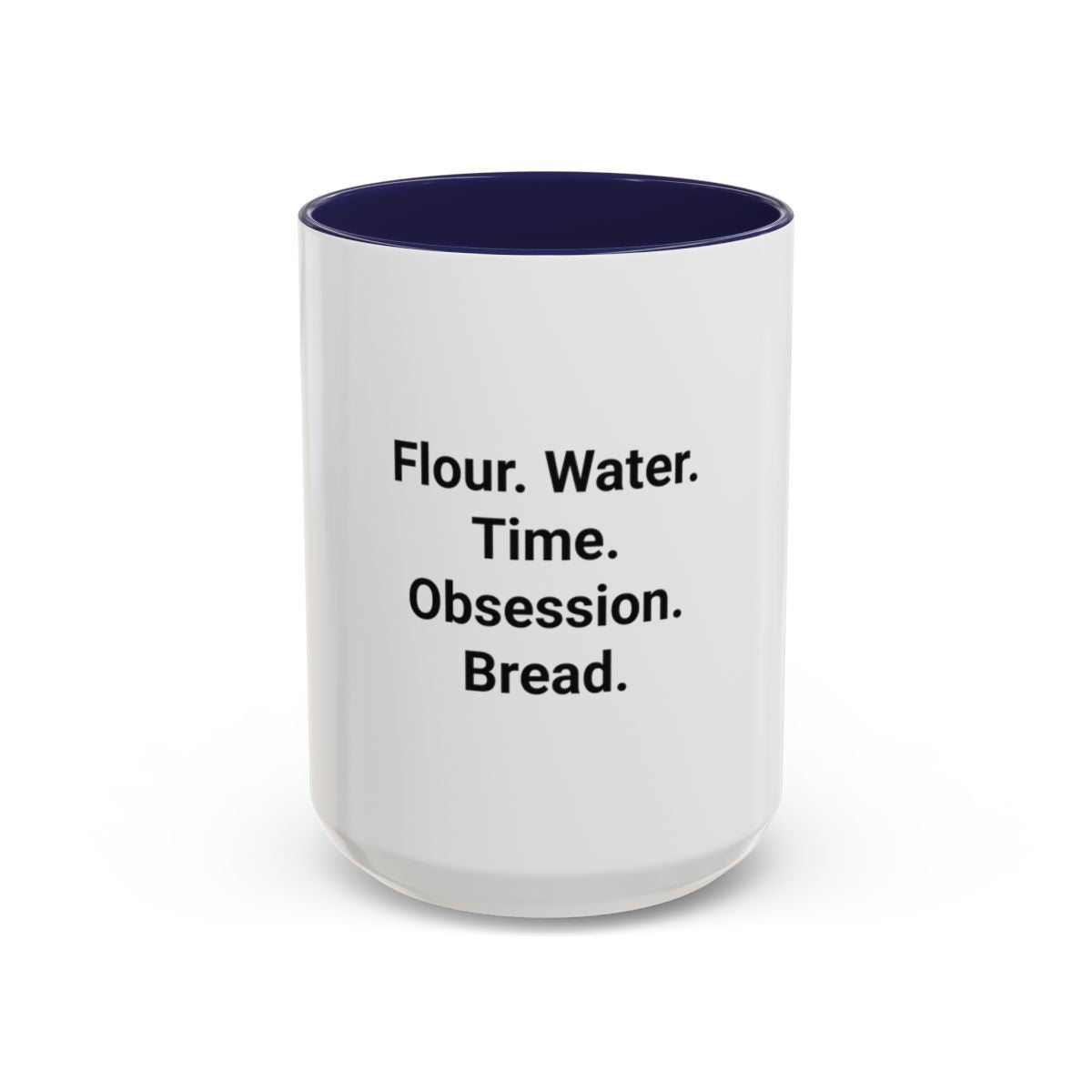 Flour. Water. Time. Obsession. Bread. - Mug for Sourdough Lovers