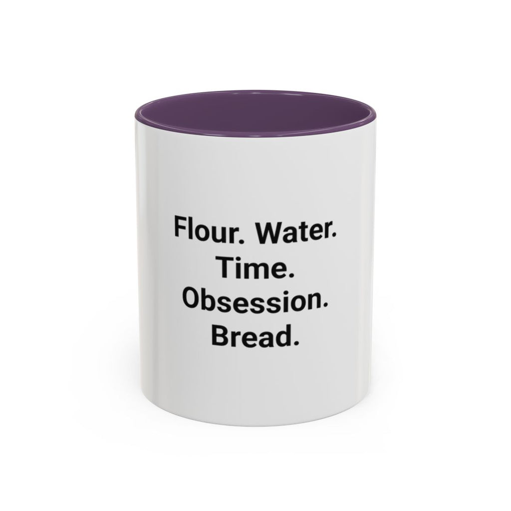 Flour. Water. Time. Obsession. Bread. - Mug for Sourdough Lovers