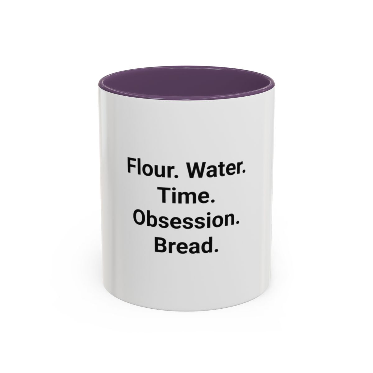 Flour. Water. Time. Obsession. Bread. - Mug for Sourdough Lovers