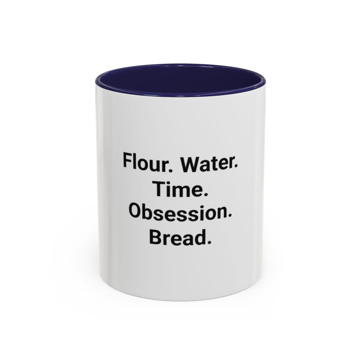 Flour. Water. Time. Obsession. Bread. - Mug for Sourdough Lovers