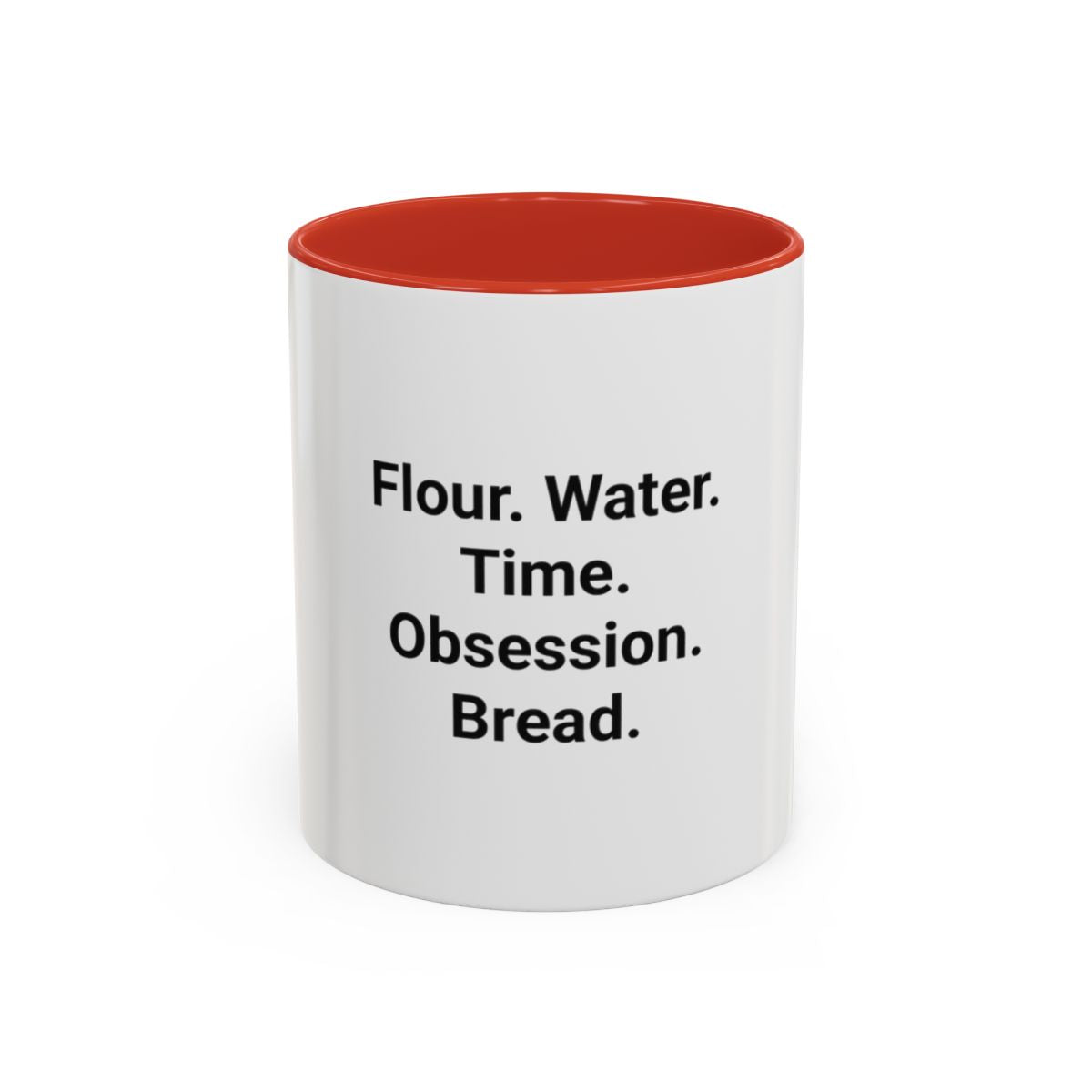 Flour. Water. Time. Obsession. Bread. - Mug for Sourdough Lovers