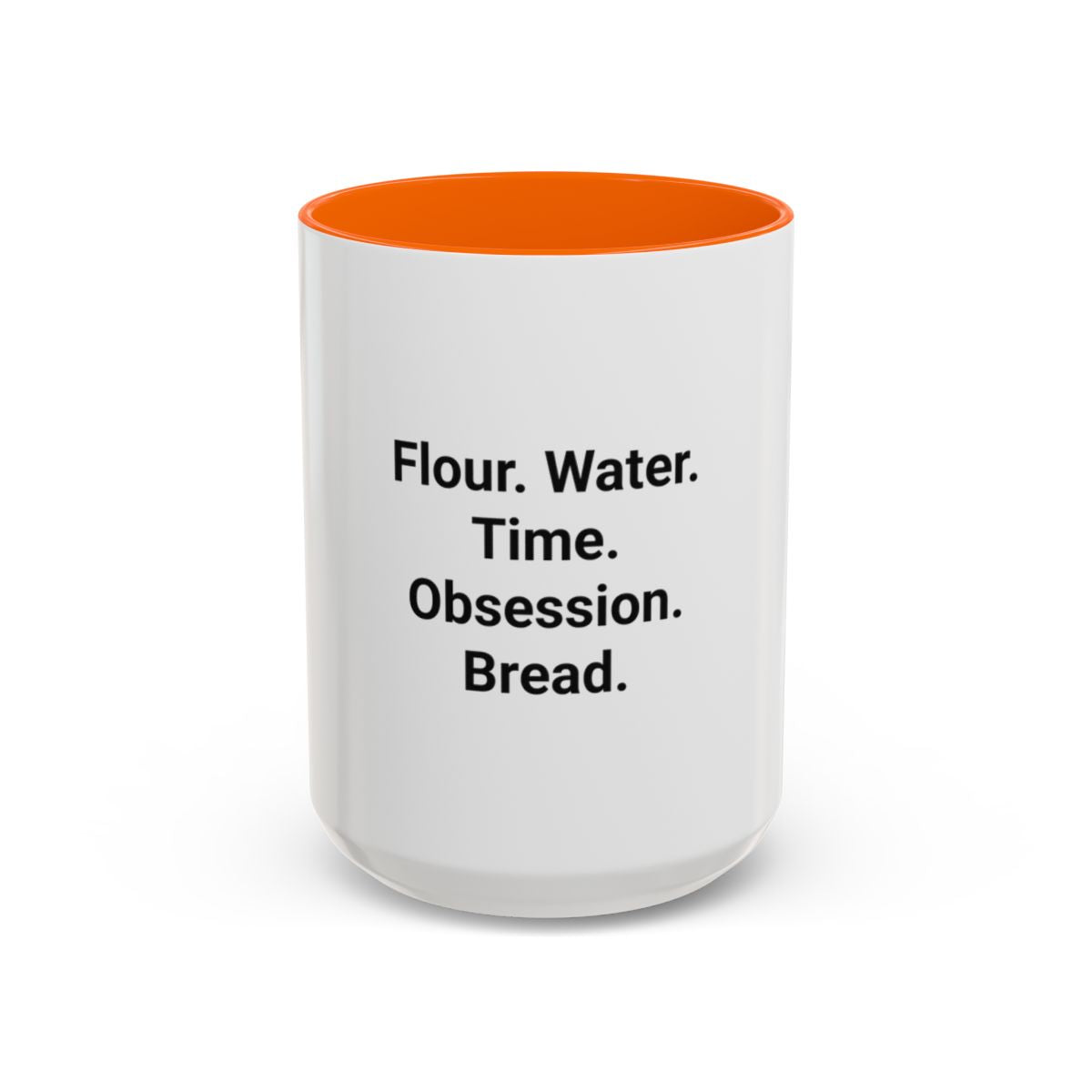 Flour. Water. Time. Obsession. Bread. - Mug for Sourdough Lovers