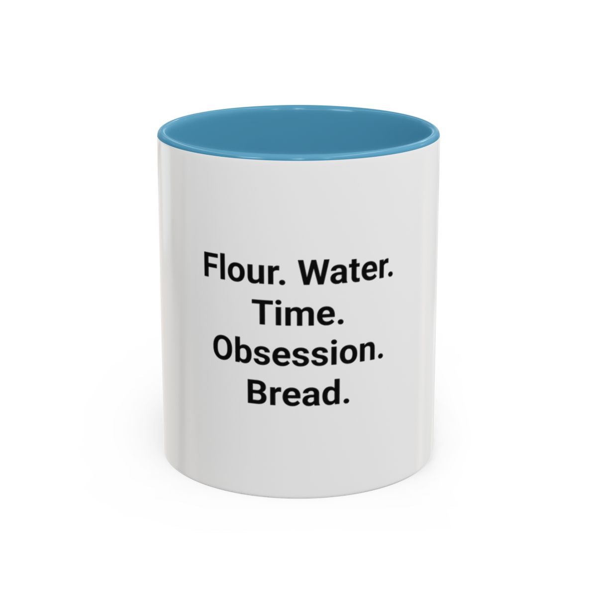 Flour. Water. Time. Obsession. Bread. - Mug for Sourdough Lovers