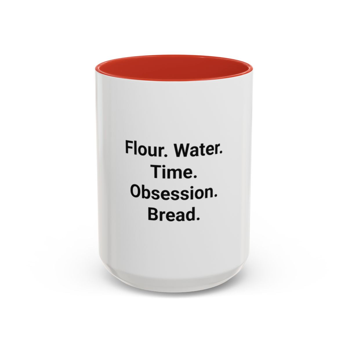 Flour. Water. Time. Obsession. Bread. - Mug for Sourdough Lovers