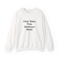Flour. Water. Time. Obsession. Bread. - Sweatshirt for Sourdough Lovers