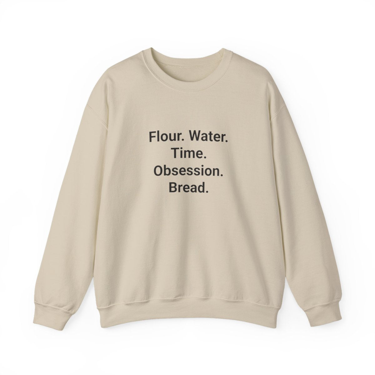 Flour. Water. Time. Obsession. Bread. - Sweatshirt for Sourdough Lovers