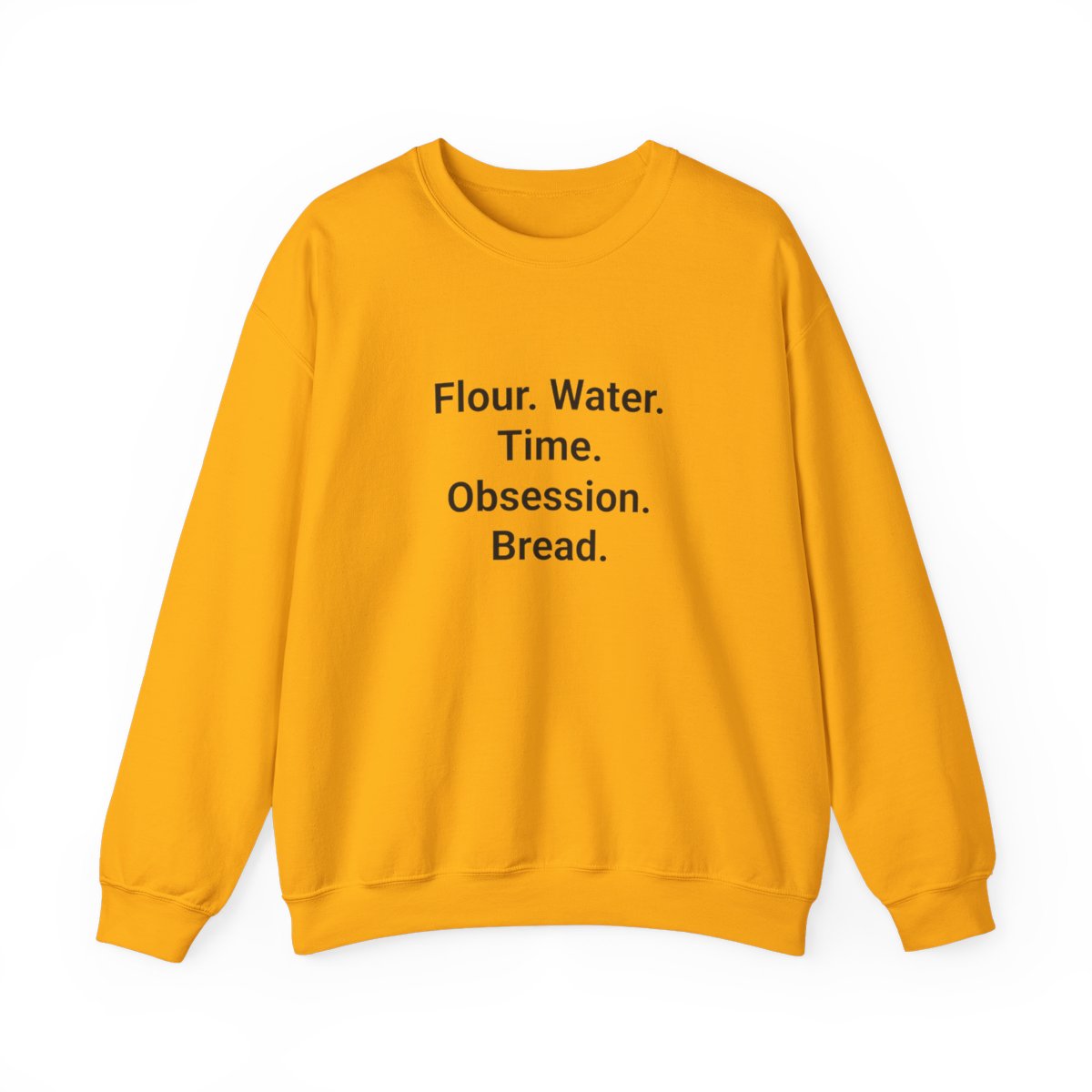 Flour. Water. Time. Obsession. Bread. - Sweatshirt for Sourdough Lovers