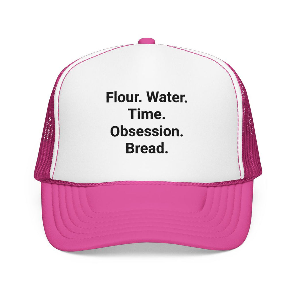 Flour. Water. Time. Obsession. Bread. - Trucker Hat for Sourdough Lovers