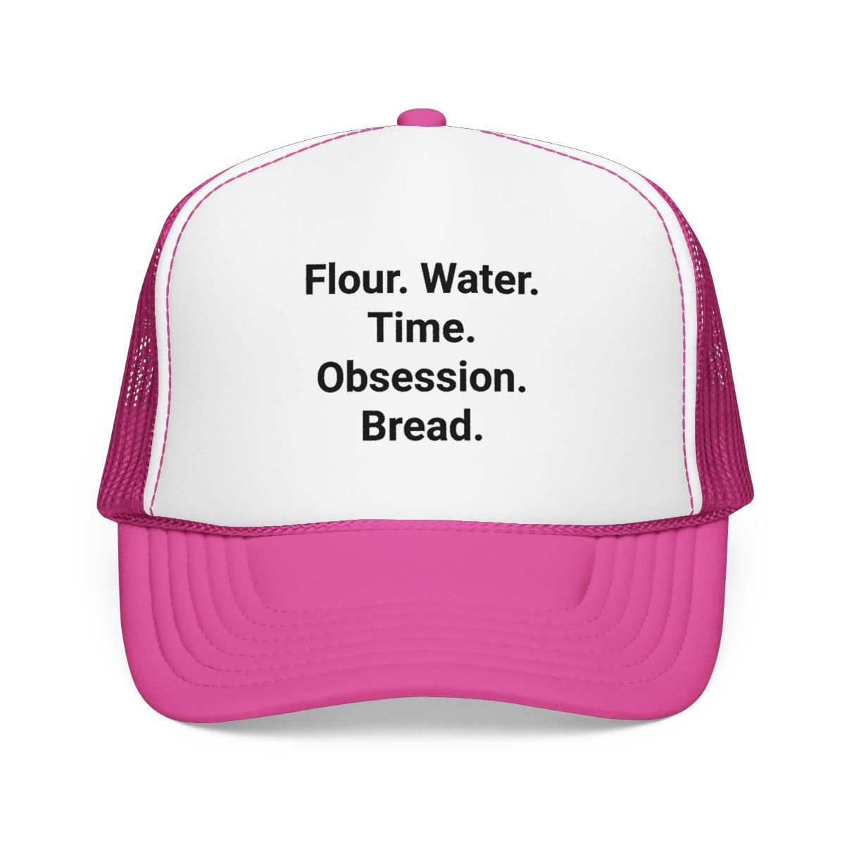 Flour. Water. Time. Obsession. Bread. - Trucker Hat for Sourdough Lovers