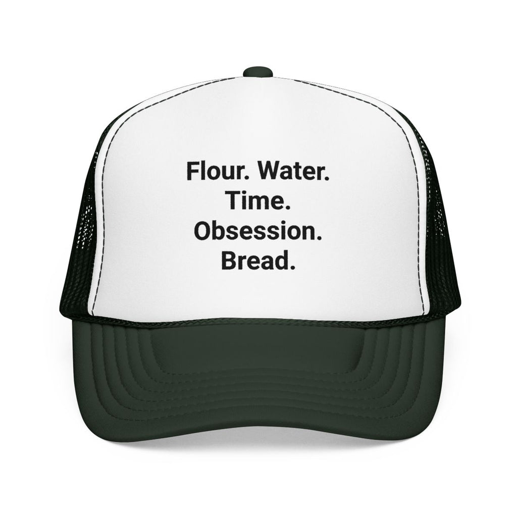Flour. Water. Time. Obsession. Bread. - Trucker Hat for Sourdough Lovers