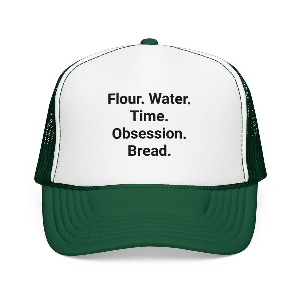 Flour. Water. Time. Obsession. Bread. - Trucker Hat for Sourdough Lovers