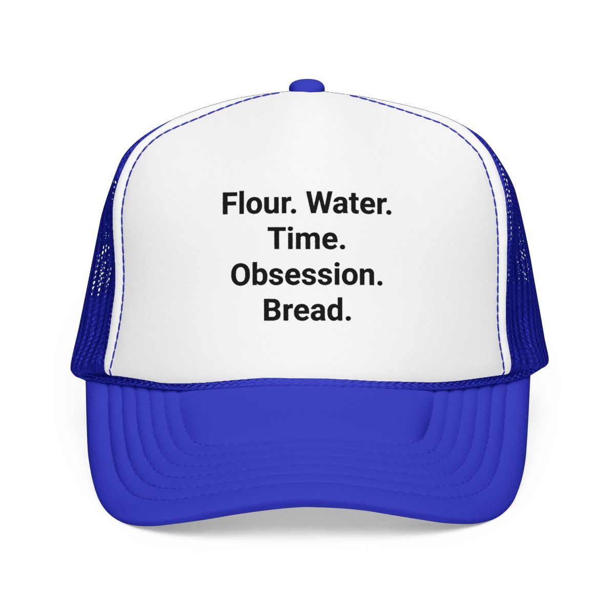 Flour. Water. Time. Obsession. Bread. - Trucker Hat for Sourdough Lovers