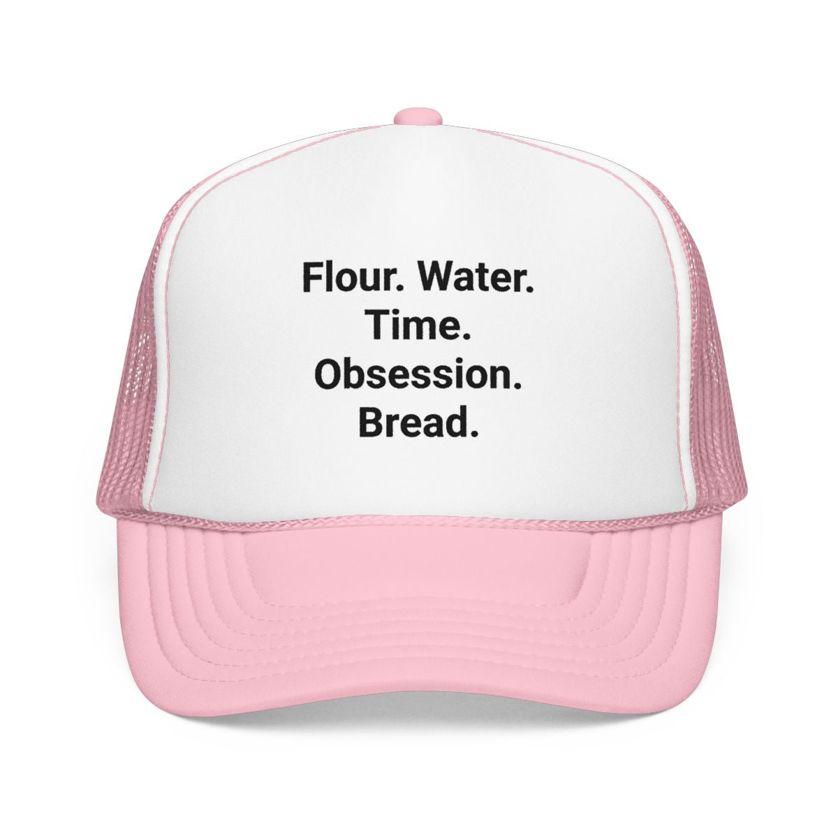 Flour. Water. Time. Obsession. Bread. - Trucker Hat for Sourdough Lovers