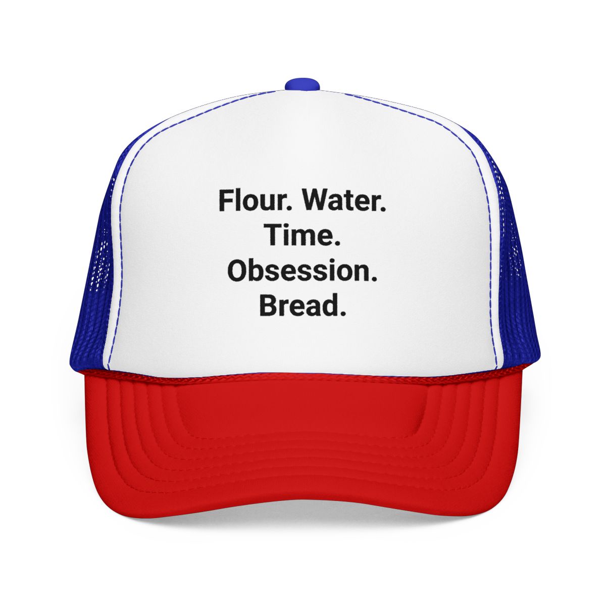 Flour. Water. Time. Obsession. Bread. - Trucker Hat for Sourdough Lovers