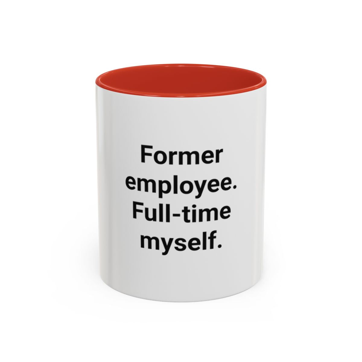 Former Employee. Full-Time Myself. - Accent Mug for New Freelancers