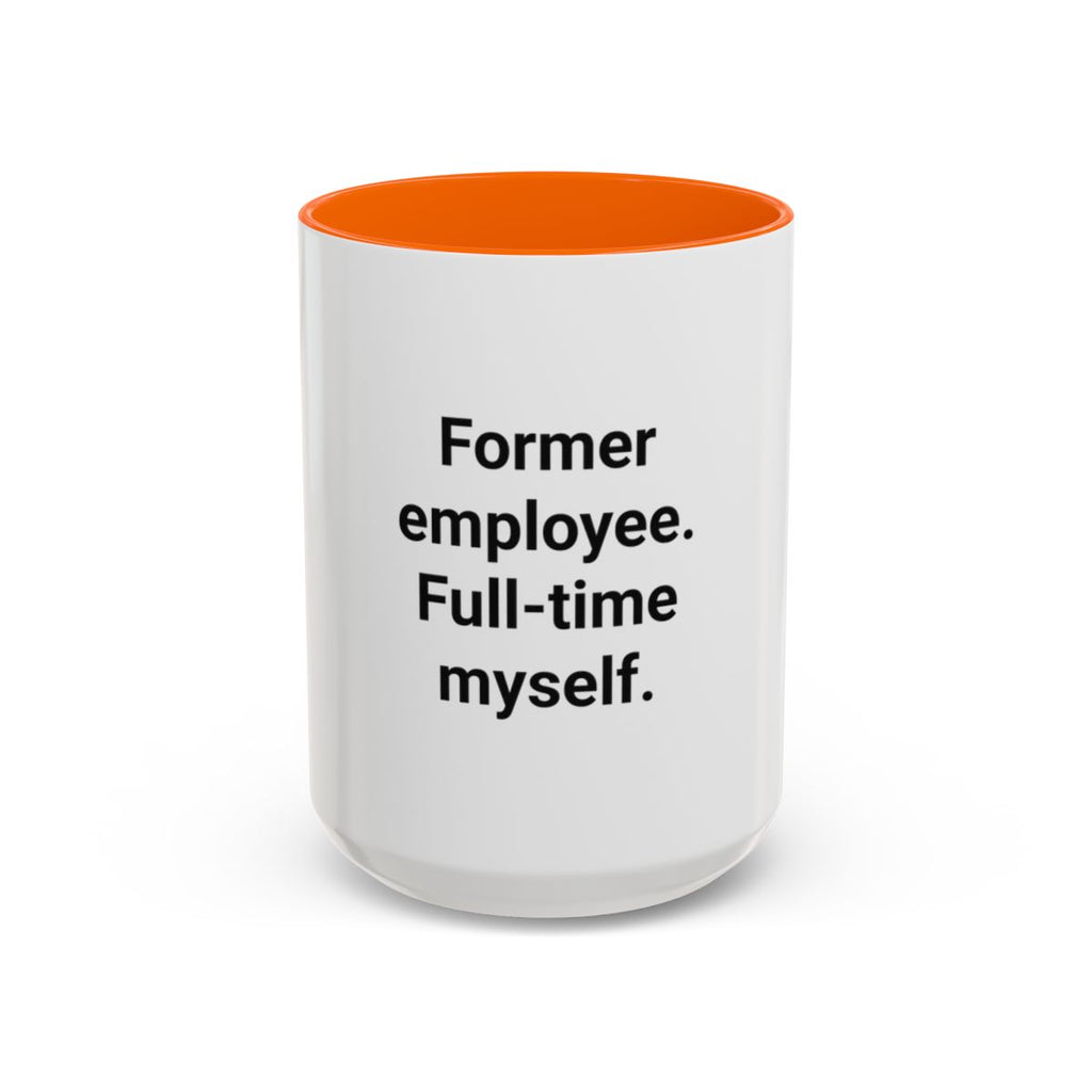 Former Employee. Full-Time Myself. - Accent Mug for New Freelancers