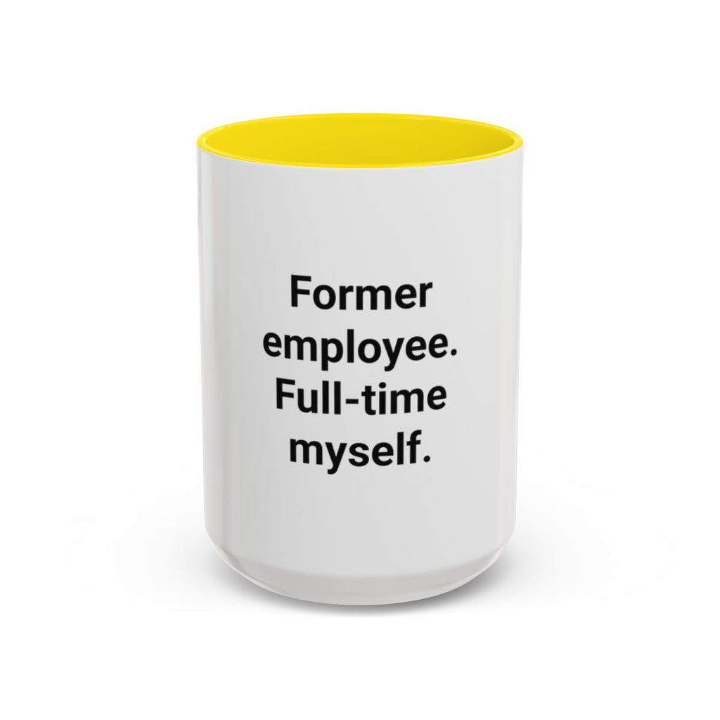 Former Employee. Full-Time Myself. - Accent Mug for New Freelancers
