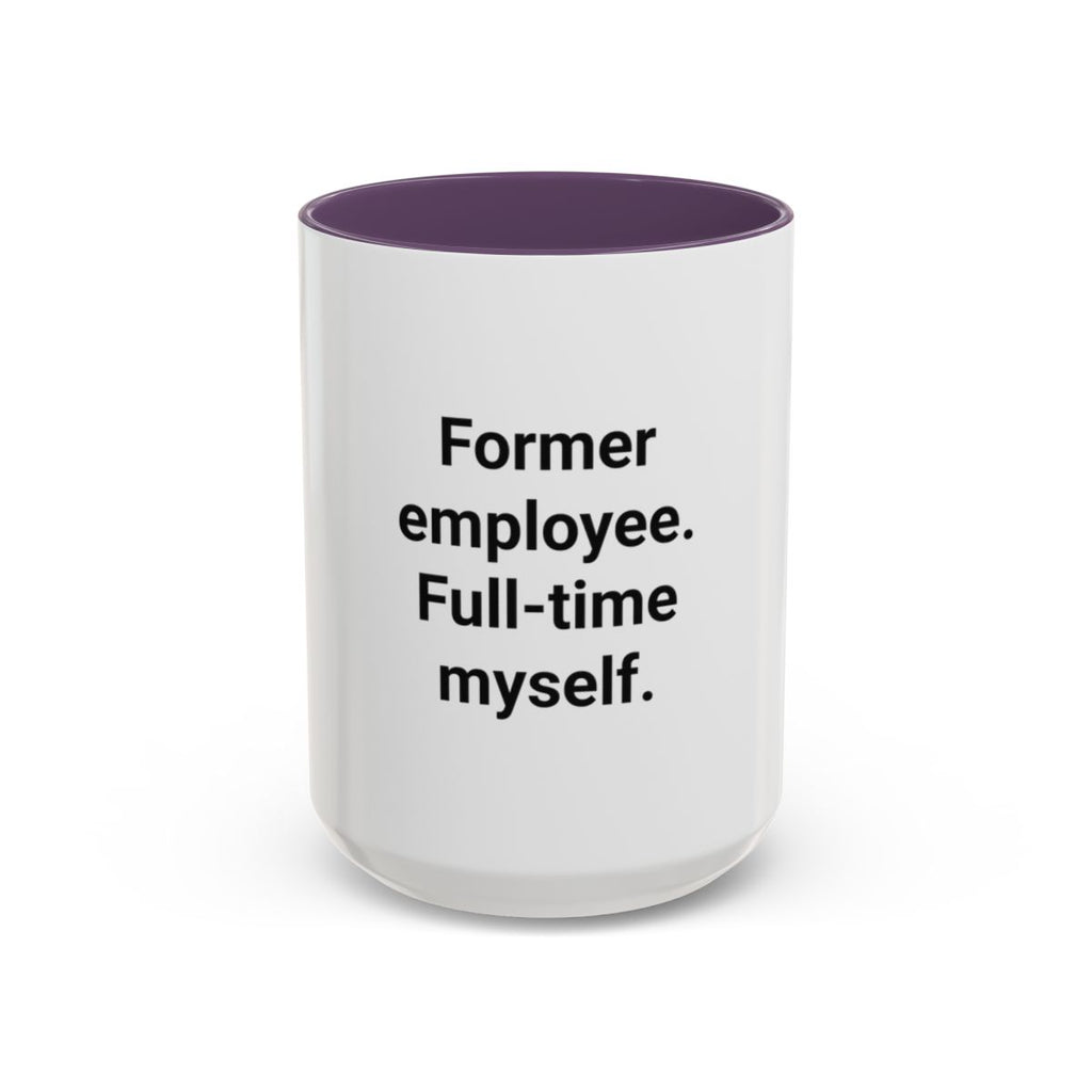 Former Employee. Full-Time Myself. - Accent Mug for New Freelancers