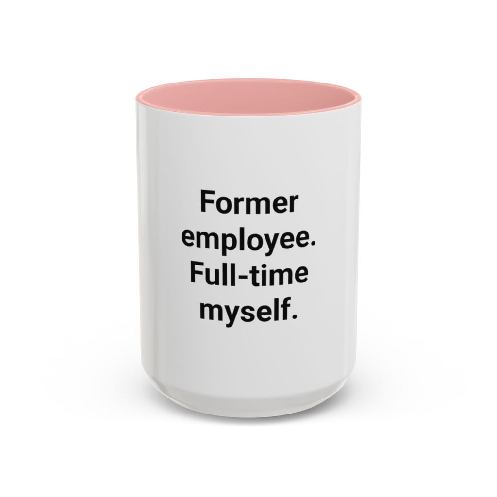 Former Employee. Full-Time Myself. - Accent Mug for New Freelancers