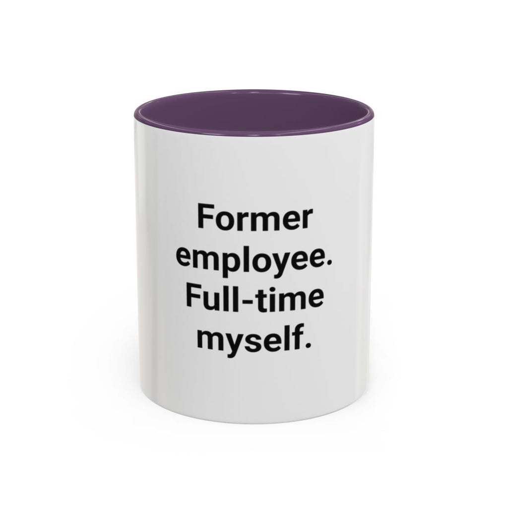 Former Employee. Full-Time Myself. - Accent Mug for New Freelancers