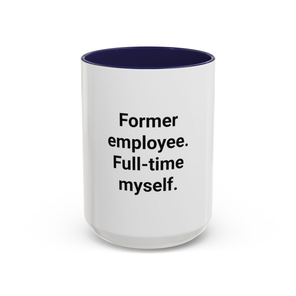 Former Employee. Full-Time Myself. - Accent Mug for New Freelancers