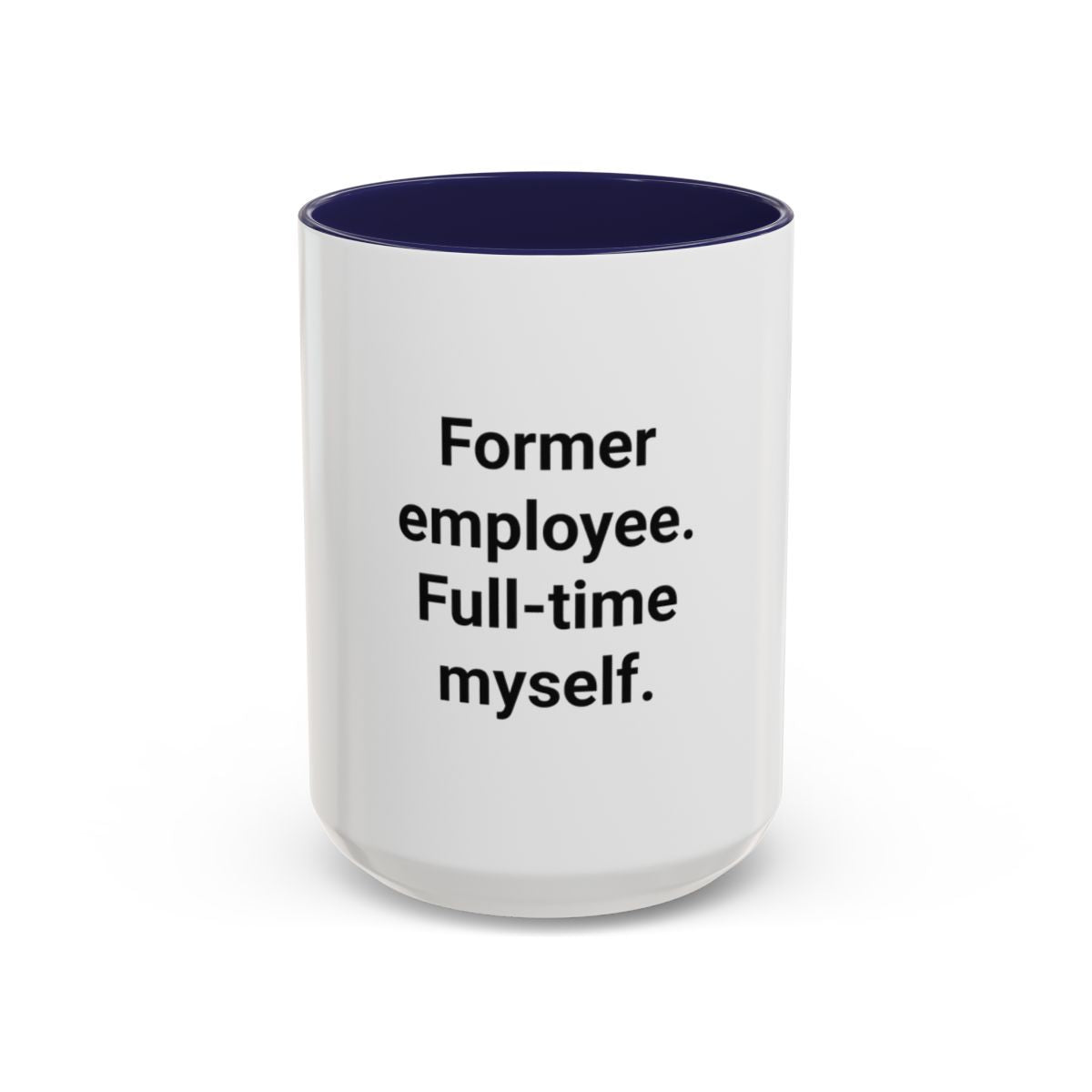 Former Employee. Full-Time Myself. - Accent Mug for New Freelancers