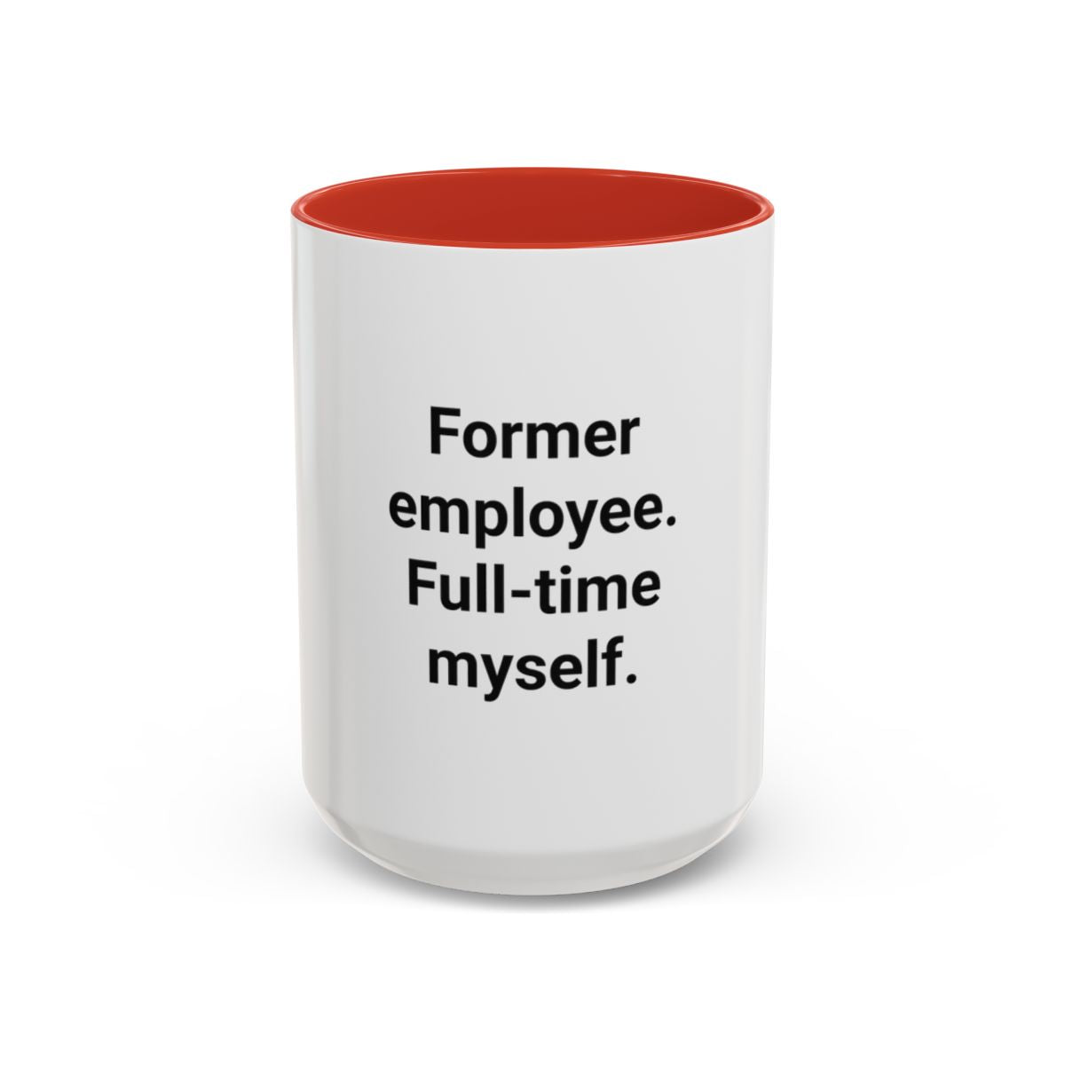 Former Employee. Full-Time Myself. - Accent Mug for New Freelancers