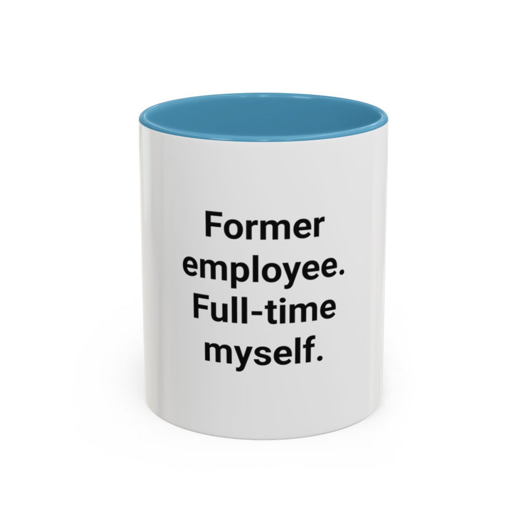 Former Employee. Full-Time Myself. - Accent Mug for Quitting Corporate