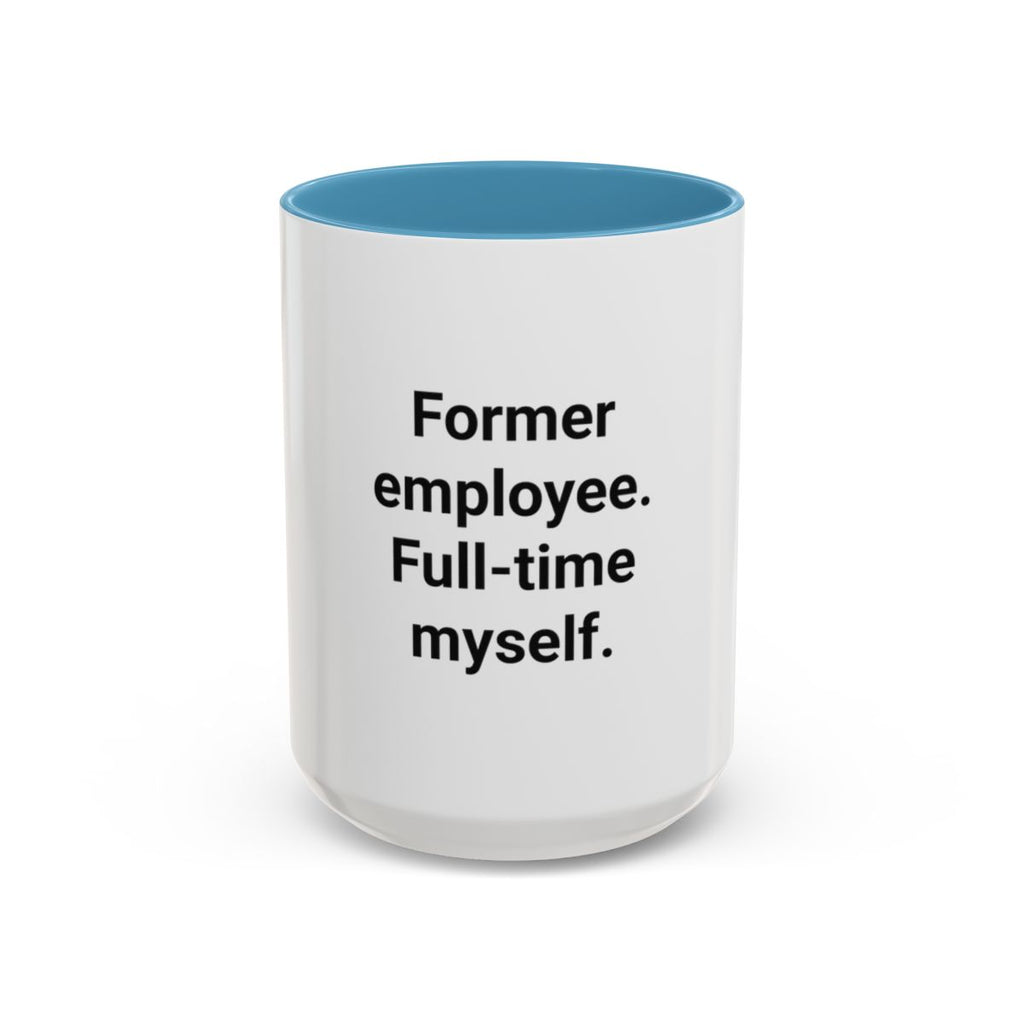 Former Employee. Full-Time Myself. - Accent Mug for Quitting Corporate