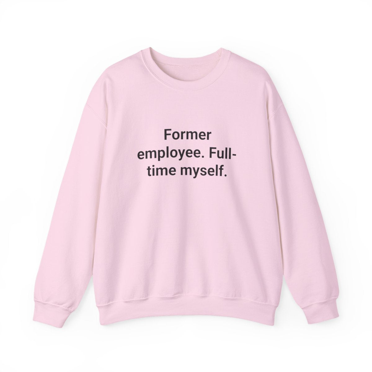 Former Employee. Full-Time Myself. - Sweatshirt for New Freelancers