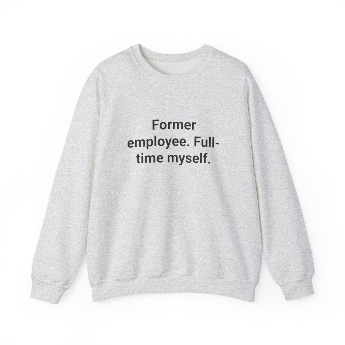 Former Employee. Full-Time Myself. - Sweatshirt for New Freelancers