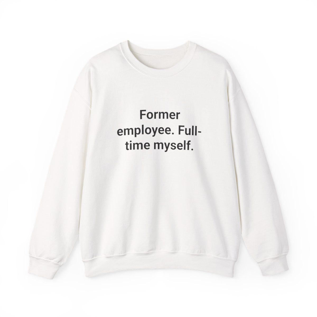 Former Employee. Full-Time Myself. - Sweatshirt for Quitting Corporate
