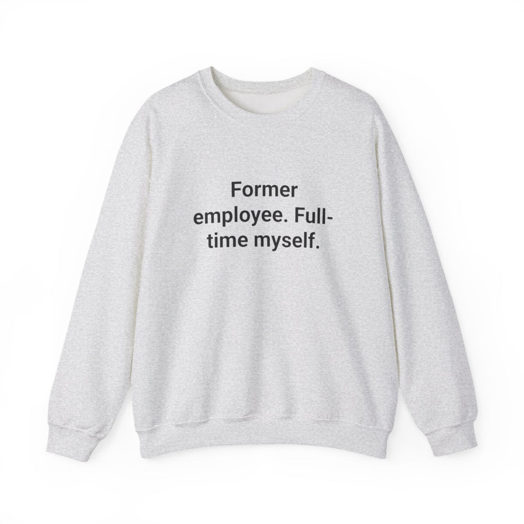 Former Employee. Full-Time Myself. - Sweatshirt for Quitting Corporate