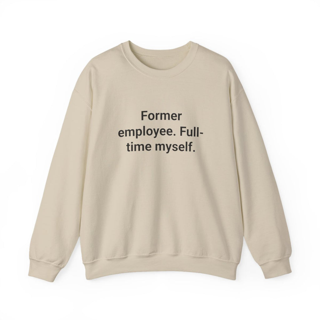 Former Employee. Full-Time Myself. - Sweatshirt for Quitting Corporate