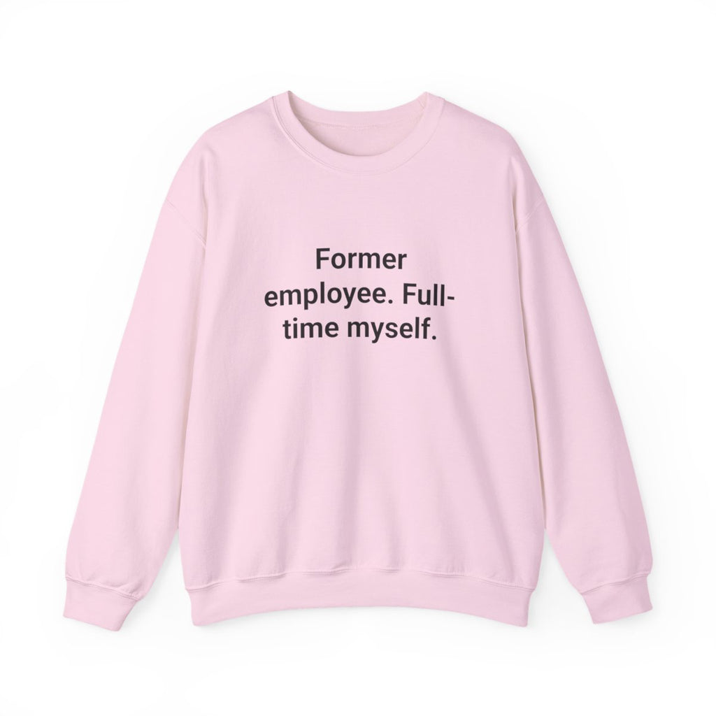 Former Employee. Full-Time Myself. - Sweatshirt for Quitting Corporate