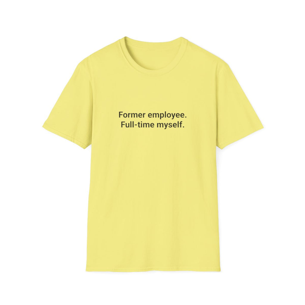 Former Employee. Full-Time Myself. - T-Shirt for New Freelancers