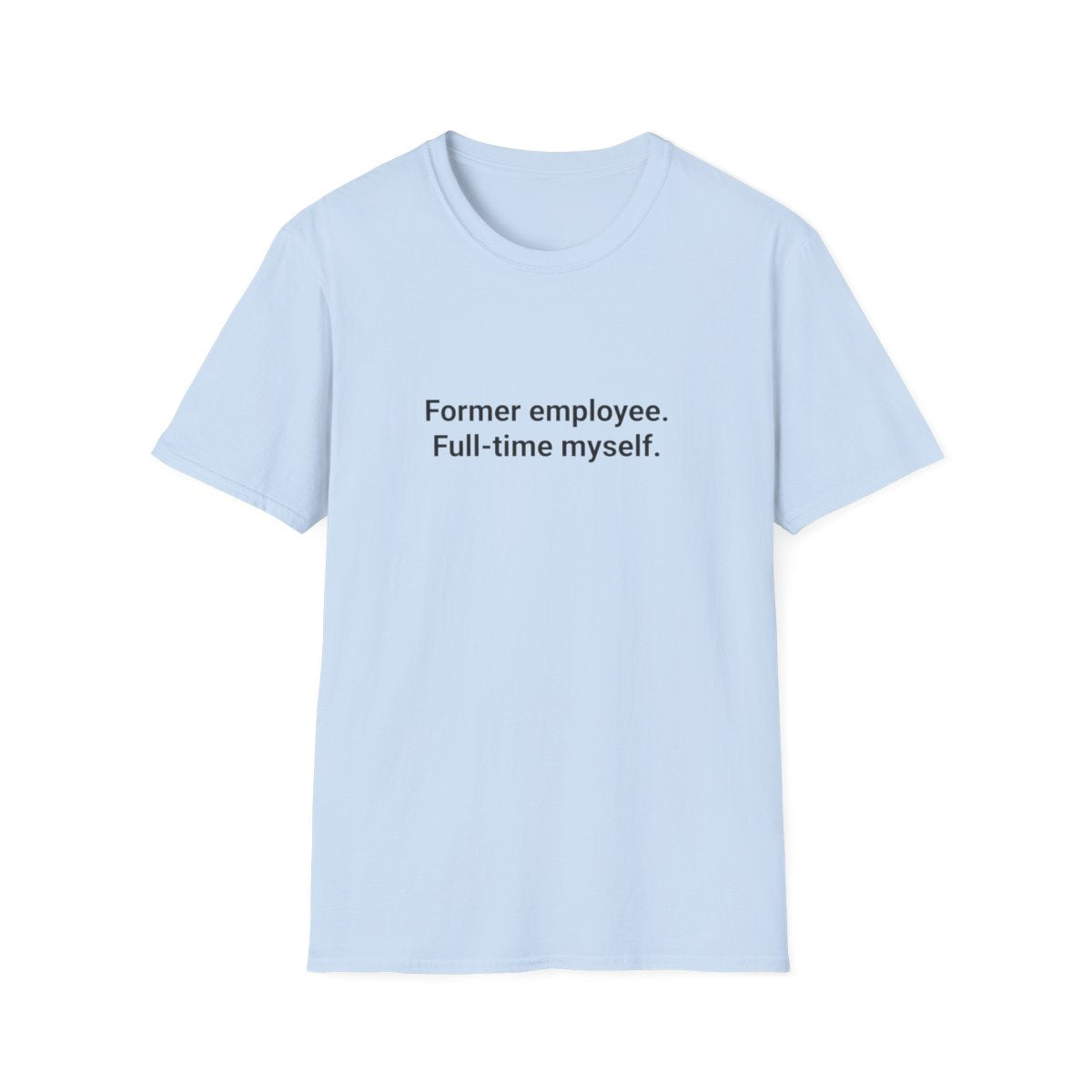Former Employee. Full-Time Myself. - T-Shirt for Quitting Corporate