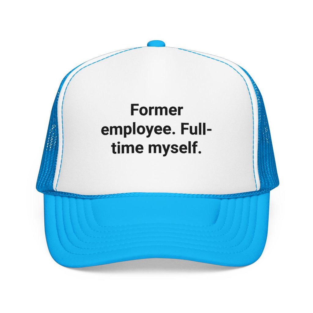 Former Employee. Full-Time Myself. - Trucker Hat for New Freelancers