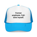 Former Employee. Full-Time Myself. - Trucker Hat for New Freelancers