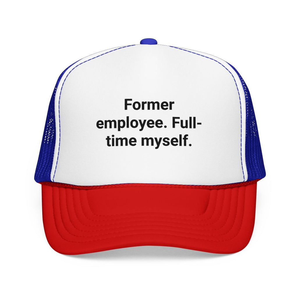 Former Employee. Full-Time Myself. - Trucker Hat for New Freelancers