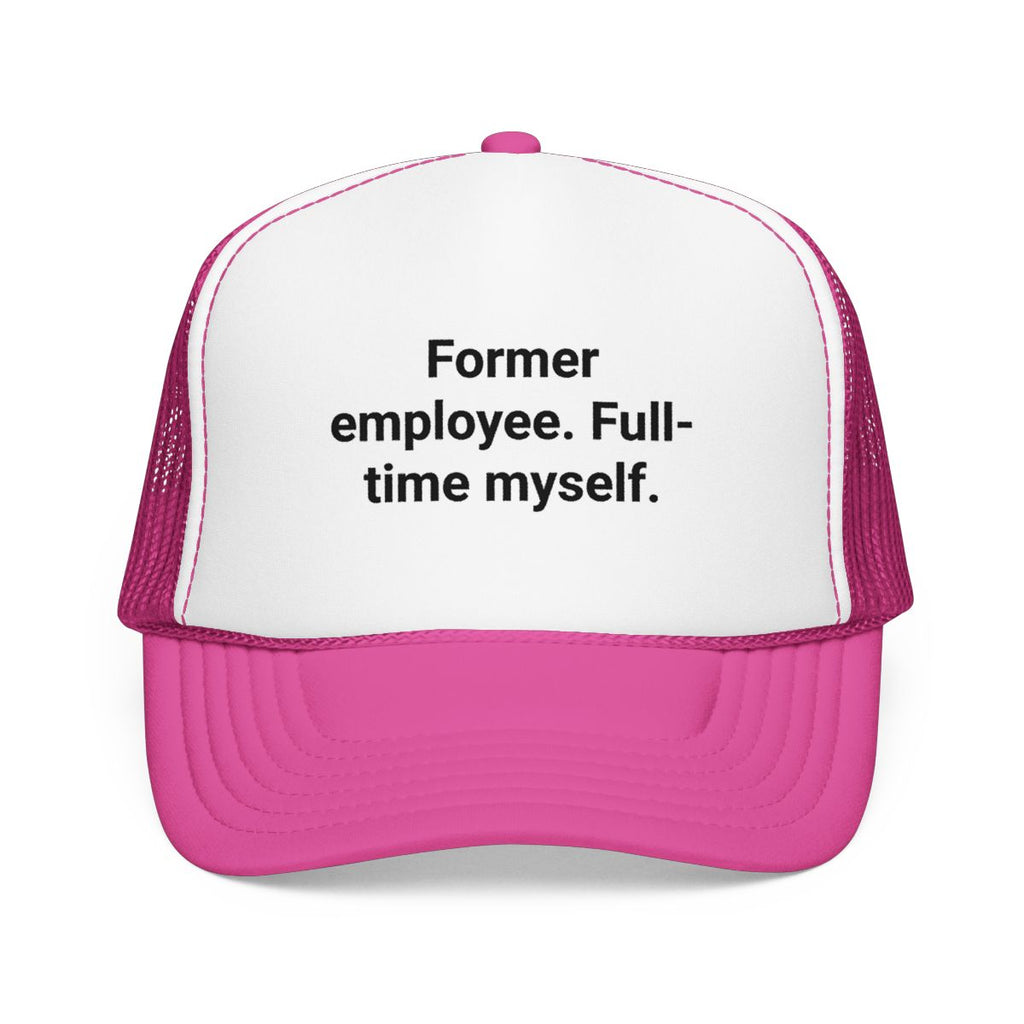 Former Employee. Full-Time Myself. - Trucker Hat for New Freelancers