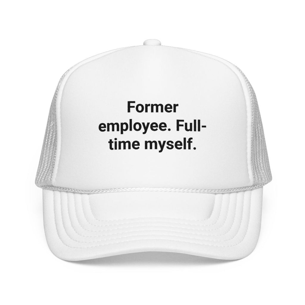 Former Employee. Full-Time Myself. - Trucker Hat for New Freelancers